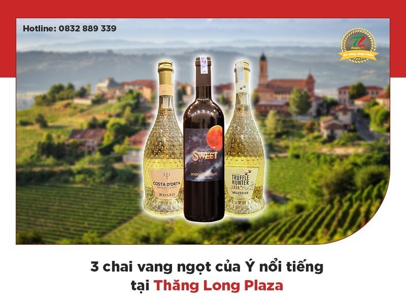 3 chai rượu vang ngọt Ý được yêu thích nhất tại Thăng Long Plaza
