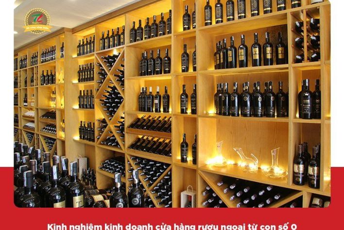 Làm thế nào để kinh doanh cửa hàng rượu ngoại thành công từ con số 0?